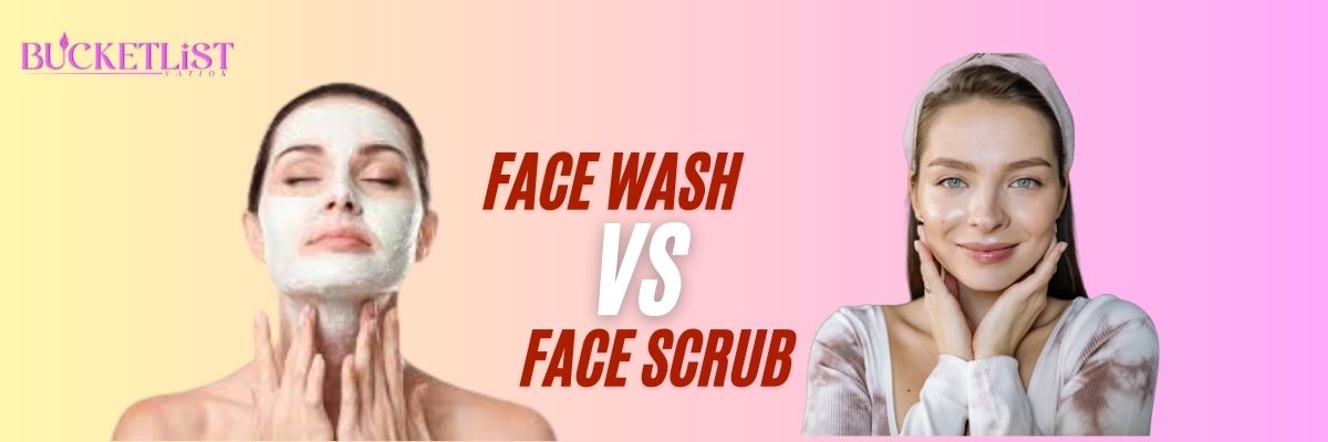 Face Wash vs. Face Scrub